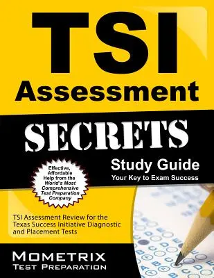 Guide d'étude TSI Assessment Secrets : TSI Assessment Review for the Texas Success Initiative Diagnostic and Placement Tests (Examen d'évaluation TSI pour les tests de diagnostic et de placement de la Texas Success Initiative) - TSI Assessment Secrets Study Guide: TSI Assessment Review for the Texas Success Initiative Diagnostic and Placement Tests