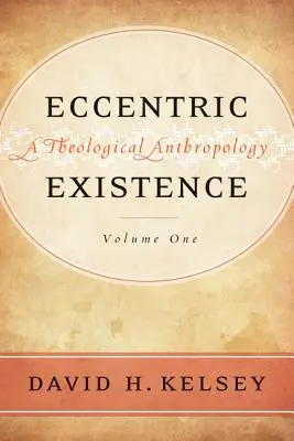 L'existence excentrique, deux volumes : Une anthropologie théologique - Eccentric Existence, Two Volume Set: A Theological Anthropology