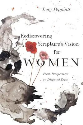 Redécouvrir la vision de l'Écriture pour les femmes : Nouvelles perspectives sur des textes contestés - Rediscovering Scripture's Vision for Women: Fresh Perspectives on Disputed Texts