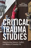 Études critiques sur les traumatismes : Comprendre la violence, les conflits et la mémoire dans la vie quotidienne - Critical Trauma Studies: Understanding Violence, Conflict and Memory in Everyday Life