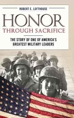 L'honneur par le sacrifice : L'histoire de l'un des plus grands chefs militaires américains - Honor Through Sacrifice: The Story of One of America's Greatest Military Leaders