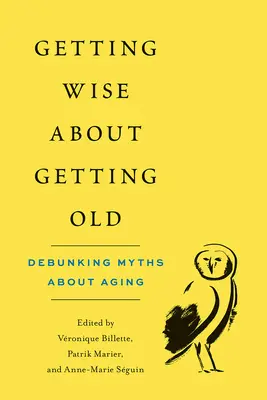 S'informer sur la vieillesse : Démystifier les mythes sur le vieillissement - Getting Wise about Getting Old: Debunking Myths about Aging