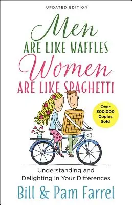 Les hommes sont comme des gaufres - les femmes sont comme des spaghettis : Comprendre vos différences et vous en réjouir - Men Are Like Waffles--Women Are Like Spaghetti: Understanding and Delighting in Your Differences