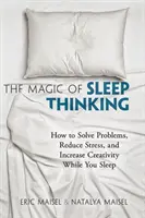 La magie de la pensée en sommeil : comment résoudre les problèmes, réduire le stress et augmenter la créativité pendant le sommeil - The Magic of Sleep Thinking: How to Solve Problems, Reduce Stress, and Increase Creativity While You Sleep