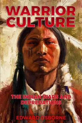 La culture du guerrier : Les guerres indiennes et les déprédations - Warrior Culture: The Indian Wars and Depredations