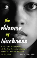 Le rhizome de la noirceur ; une ethnographie critique de la culture hip-hop, de la langue, de l'identité et de la politique du devenir - The Rhizome of Blackness; A Critical Ethnography of Hip-Hop Culture, Language, Identity, and the Politics of Becoming