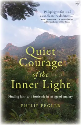 Le courage tranquille de la lumière intérieure : Trouver la foi et la force d'âme à l'ère de l'anxiété - Quiet Courage of the Inner Light: Finding Faith and Fortitude in an Age of Anxiety