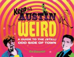 Keeping Austin Weird : Un guide du côté (encore) étrange de la ville - Keeping Austin Weird: A Guide to the (Still) Odd Side of Town