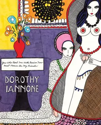 Dorothy Iannone : Vous qui me lisez avec passion, vous devez être mes amis pour toujours - Dorothy Iannone: You Who Read Me with Passion Now Must Forever Be My Friends