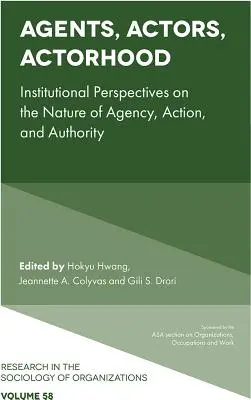 Agents, acteurs, capacités : perspectives institutionnelles sur la nature de l'agence, de l'action et de l'autorité - Agents, Actors, Actorhood: Institutional Perspectives on the Nature of Agency, Action, and Authority