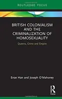 Colonialisme britannique et criminalisation de l'homosexualité - Queens, Crime and Empire - British Colonialism and the Criminalization of Homosexuality - Queens, Crime and Empire