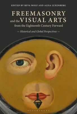 La franc-maçonnerie et les arts visuels depuis le XVIIIe siècle : perspectives historiques et mondiales - Freemasonry and the Visual Arts from the Eighteenth Century Forward: Historical and Global Perspectives