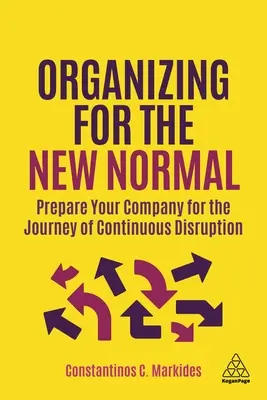 S'organiser pour la nouvelle normalité : Préparer votre entreprise à l'aventure de la perturbation continue - Organizing for the New Normal: Prepare Your Company for the Journey of Continuous Disruption