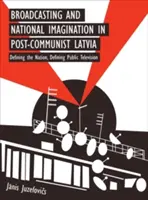 Radiodiffusion et imaginaire national dans la Lettonie post-communiste - Broadcasting and National Imagination in Post-Communist Latvia