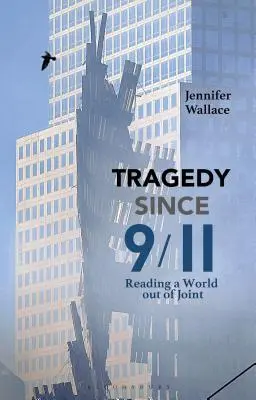 Tragédies depuis le 11 septembre : La lecture d'un monde déréglé - Tragedy Since 9/11: Reading a World Out of Joint