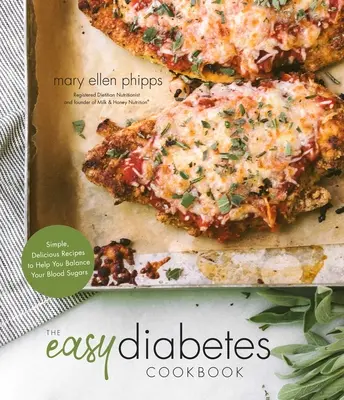 The Easy Diabetes Cookbook : Recettes simples et délicieuses pour vous aider à équilibrer votre glycémie - The Easy Diabetes Cookbook: Simple, Delicious Recipes to Help You Balance Your Blood Sugars