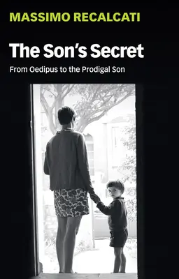 Le secret du fils : d'Œdipe au fils prodigue - The Son's Secret: From Oedipus to the Prodigal Son