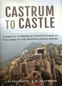 Du castrum au château : Fortifications classiques à médiévales dans les terres de l'Empire romain occidental - Castrum to Castle: Classical to Medieval Fortifications in the Lands of the Western Roman Empire