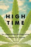 High Time : La légalisation et la réglementation du cannabis au Canada - High Time: The Legalization and Regulation of Cannabis in Canada