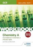 OCR AS/A Level Year 1 Chemistry A Workbook : Fondements de la chimie ; Tableau périodique - OCR AS/A Level Year 1 Chemistry A Workbook: Foundations in chemistry; Periodic table