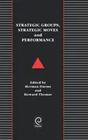 Groupes stratégiques, mouvements stratégiques et performance - Strategic Groups, Strategic Moves and Performance