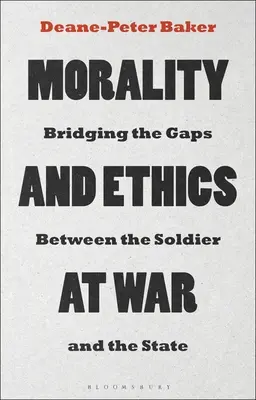Morale et éthique en temps de guerre : combler le fossé entre le soldat et l'État - Morality and Ethics at War: Bridging the Gaps Between the Soldier and the State