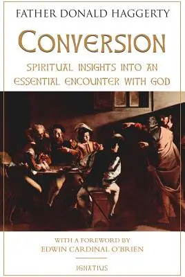 La conversion : Perspectives spirituelles d'une rencontre essentielle avec Dieu - Conversion: Spiritual Insights Into an Essential Encounter with God