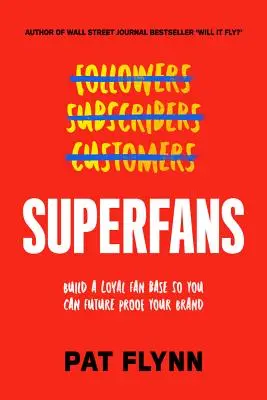 Superfans : Le moyen facile de se démarquer, de développer sa tribu et de bâtir une entreprise prospère - Superfans: The Easy Way to Stand Out, Grow Your Tribe, and Build a Successful Business