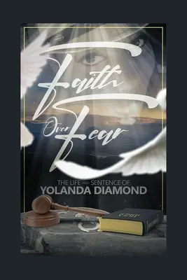 La foi contre la peur : la vie et la condamnation de Yolanda Diamond - Faith Over Fear: The Life and Sentence of Yolanda Diamond