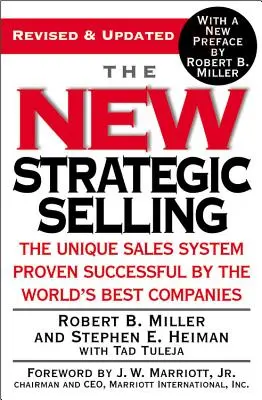 La nouvelle vente stratégique : Le système de vente unique dont le succès a été prouvé par les meilleures entreprises du monde - The New Strategic Selling: The Unique Sales System Proven Successful by the World's Best Companies