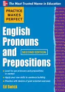 Practice Makes Perfect : Pronoms et prépositions en anglais, deuxième édition - Practice Makes Perfect English Pronouns and Prepositions, Second Edition