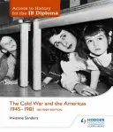 Accès à l'histoire pour le diplôme Ib : La guerre froide et les Amériques 1945-1981 Deuxième édition - Access to History for the Ib Diploma: The Cold War and the Americas 1945-1981 Second Edition