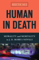 Humain dans la mort : Moralité et mortalité dans les romans de J. D. Robb - Human in Death: Morality and Mortality in J. D. Robb's Novels