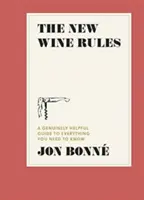 Les nouvelles règles du vin : Un guide véritablement utile pour tout ce que vous devez savoir - The New Wine Rules: A Genuinely Helpful Guide to Everything You Need to Know