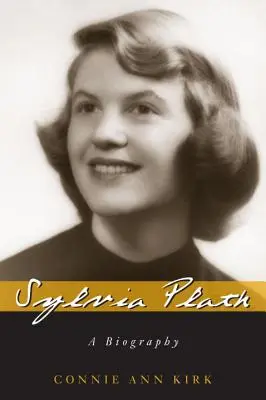 Sylvia Plath : Biographie - Sylvia Plath: A Biography