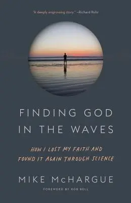 Trouver Dieu dans les vagues : Comment j'ai perdu la foi et l'ai retrouvée grâce à la science - Finding God in the Waves: How I Lost My Faith and Found It Again Through Science