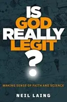 Dieu est-il vraiment légitime ? - Donner un sens à la foi et à la science - Is God Really Legit? - Making sense of faith and science