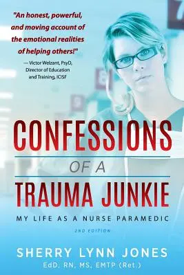 Confessions d'une accro aux traumatismes : Ma vie d'infirmière paramédicale, 2e édition - Confessions of a Trauma Junkie: My Life as a Nurse Paramedic, 2nd Edition