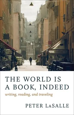 Le monde est un livre : Écrire, lire et voyager - The World Is a Book, Indeed: Writing, Reading, and Traveling