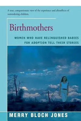 Birthmothers : Les femmes qui ont abandonné leur enfant à l'adoption racontent leur histoire - Birthmothers: Women Who Have Relinquished Babies for Adoption Tell Their Stories