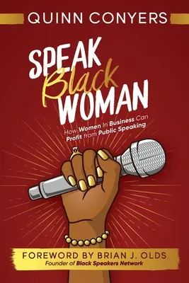 Speak Black Woman : Comment les femmes d'affaires peuvent tirer profit de la prise de parole en public - Speak Black Woman: How Women In Business Can Profit from Public Speaking