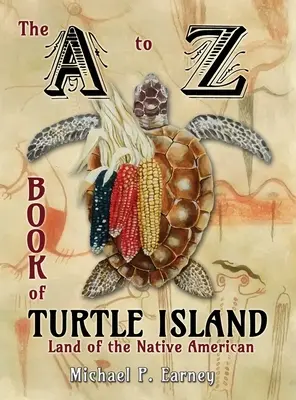 Le livre de A à Z de l'île de la Tortue, terre des Amérindiens - The A to Z Book of Turtle Island, Land of the Native American