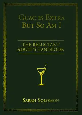 Guac Is Extra But So Am I : The Reluctant Adult's Handbook (Le guide de l'adulte réticent) - Guac Is Extra But So Am I: The Reluctant Adult's Handbook
