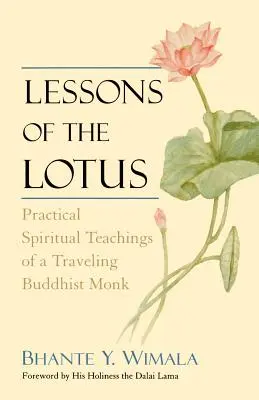 Leçons du Lotus : Enseignements spirituels pratiques d'un moine bouddhiste itinérant - Lessons of the Lotus: Practical Spiritual Teachings of a Traveling Buddhist Monk