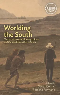 La mondialisation du Sud : La culture littéraire du XIXe siècle et les colonies de peuplement du Sud - Worlding the South: Nineteenth-Century Literary Culture and the Southern Settler Colonies