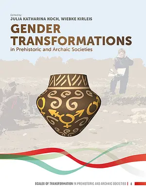 Transformations du genre dans les sociétés préhistoriques et archaïques - Gender Transformations in Prehistoric and Archaic Societies
