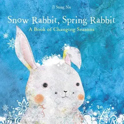 Lapin de neige, lapin de printemps : un livre sur les changements de saison - Snow Rabbit, Spring Rabbit: A Book of Changing Seasons