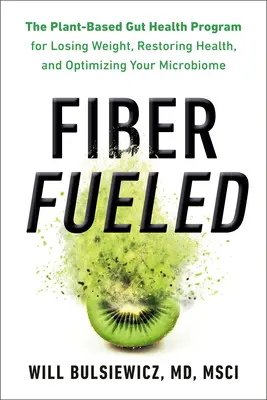 Fiber Fueled : The Plant-Based Gut Health Program for Losing Weight, Restoring Your Health, and Optimizing Your Microbiome (Le programme de santé intestinale basé sur les plantes pour perdre du poids, restaurer votre santé et optimiser votre microbiome) - Fiber Fueled: The Plant-Based Gut Health Program for Losing Weight, Restoring Your Health, and Optimizing Your Microbiome