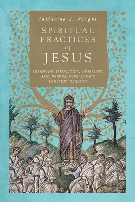 Pratiques spirituelles de Jésus : Apprendre la simplicité, l'humilité et la prière avec les premiers lecteurs de Luc - Spiritual Practices of Jesus: Learning Simplicity, Humility, and Prayer with Luke's Earliest Readers