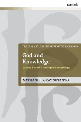 Dieu et la connaissance : L'épistémologie théologique de Herman Bavinck - God and Knowledge: Herman Bavinck's Theological Epistemology